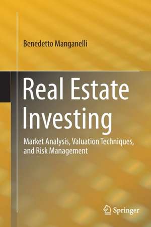 Real Estate Investing: Market Analysis, Valuation Techniques, and Risk Management de Benedetto Manganelli