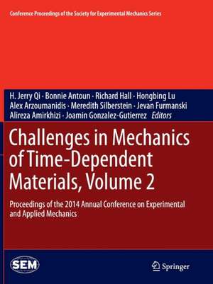 Challenges in Mechanics of Time-Dependent Materials, Volume 2: Proceedings of the 2014 Annual Conference on Experimental and Applied Mechanics de H. Jerry Qi