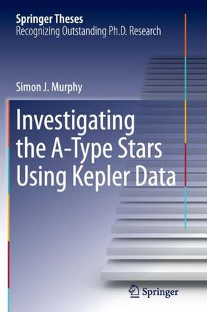 Investigating the A-Type Stars Using Kepler Data de Simon J. Murphy