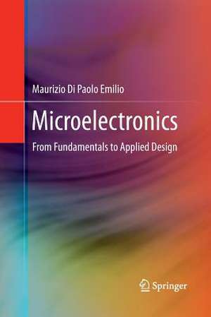 Microelectronics: From Fundamentals to Applied Design de Maurizio Di Paolo Emilio