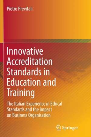 Innovative Accreditation Standards in Education and Training: The Italian Experience in Ethical Standards and the Impact on Business Organisation de Pietro Previtali