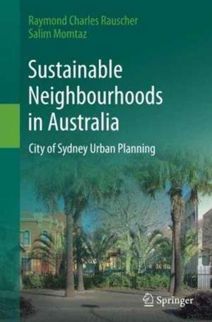 Sustainable Neighbourhoods in Australia: City of Sydney Urban Planning de Raymond Charles Rauscher