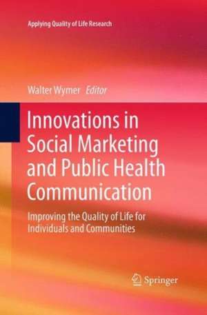 Innovations in Social Marketing and Public Health Communication: Improving the Quality of Life for Individuals and Communities de Walter Wymer