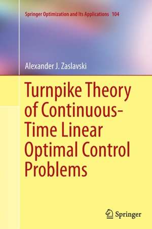 Turnpike Theory of Continuous-Time Linear Optimal Control Problems de Alexander J. Zaslavski