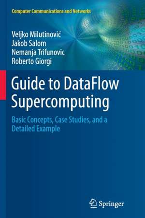 Guide to DataFlow Supercomputing: Basic Concepts, Case Studies, and a Detailed Example de Veljko Milutinović