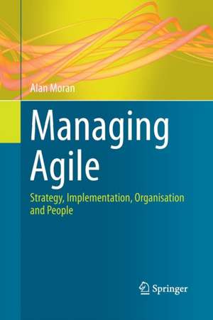 Managing Agile: Strategy, Implementation, Organisation and People de Alan Moran