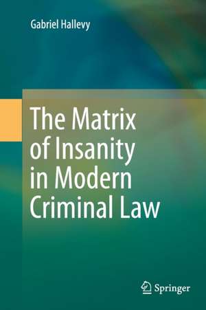 The Matrix of Insanity in Modern Criminal Law de Gabriel Hallevy