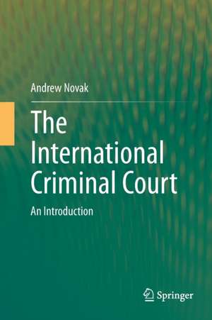 The International Criminal Court: An Introduction de Andrew Novak