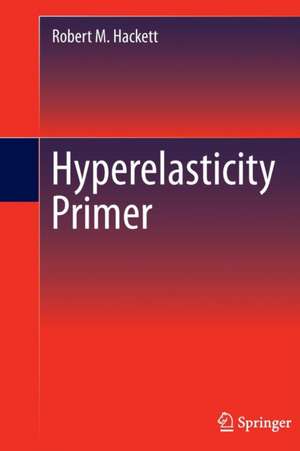 Hyperelasticity Primer de Robert M. Hackett