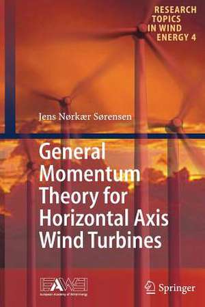 General Momentum Theory for Horizontal Axis Wind Turbines de Jens Nørkær Sørensen