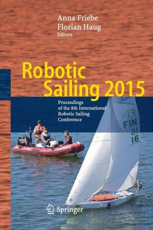 Robotic Sailing 2015: Proceedings of the 8th International Robotic Sailing Conference de Anna Friebe