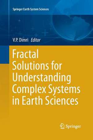 Fractal Solutions for Understanding Complex Systems in Earth Sciences de V. P. Dimri