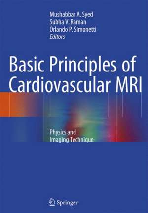 Basic Principles of Cardiovascular MRI: Physics and Imaging Techniques de Mushabbar A. Syed