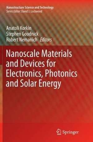 Nanoscale Materials and Devices for Electronics, Photonics and Solar Energy de Anatoli Korkin