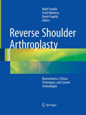 Reverse Shoulder Arthroplasty: Biomechanics, Clinical Techniques, and Current Technologies de Mark Frankle