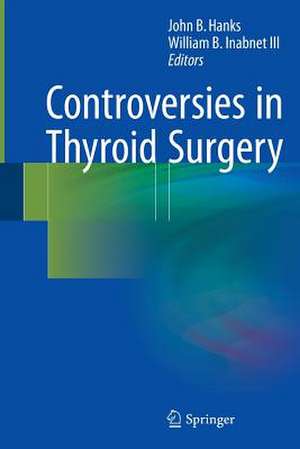 Controversies in Thyroid Surgery de John B. Hanks