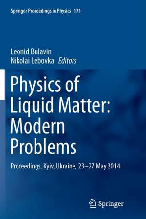 Physics of Liquid Matter: Modern Problems: Proceedings, Kyiv, Ukraine, 23-27 May 2014 de Leonid Bulavin