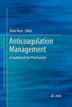 Anticoagulation Management: A Guidebook for Pharmacists de Anne Rose