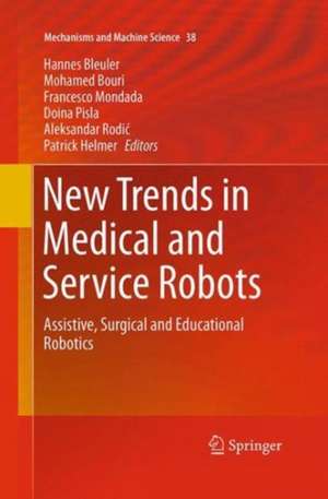 New Trends in Medical and Service Robots: Assistive, Surgical and Educational Robotics de Hannes Bleuler