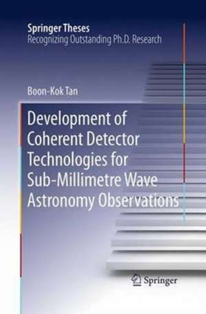 Development of Coherent Detector Technologies for Sub-Millimetre Wave Astronomy Observations de Boon Kok Tan