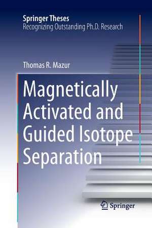 Magnetically Activated and Guided Isotope Separation de Thomas R. Mazur
