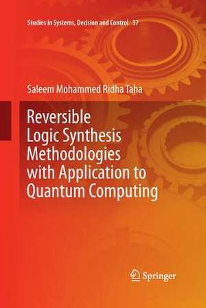 Reversible Logic Synthesis Methodologies with Application to Quantum Computing de Saleem Mohammed Ridha Taha