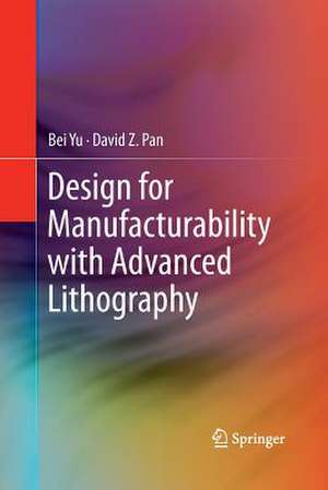 Design for Manufacturability with Advanced Lithography de Bei Yu