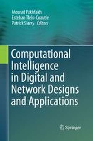Computational Intelligence in Digital and Network Designs and Applications de Mourad Fakhfakh