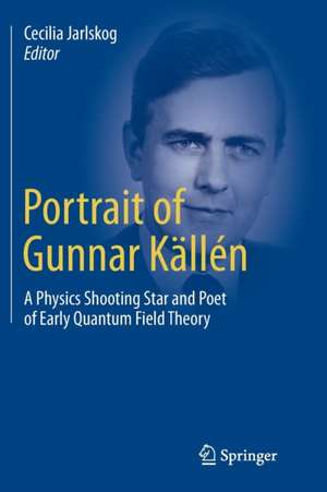 Portrait of Gunnar Källén: A Physics Shooting Star and Poet of Early Quantum Field Theory de Cecilia Jarlskog