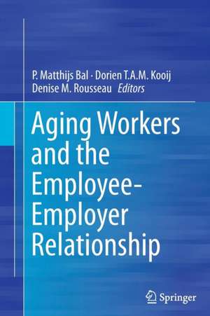 Aging Workers and the Employee-Employer Relationship de P. Matthijs Bal