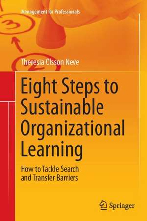 Eight Steps to Sustainable Organizational Learning: How to Tackle Search and Transfer Barriers de Theresia Olsson Neve