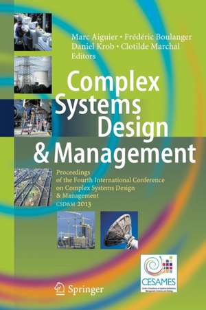 Complex Systems Design & Management: Proceedings of the Fourth International Conference on Complex Systems Design & Management CSD&M 2013 de Marc Aiguier