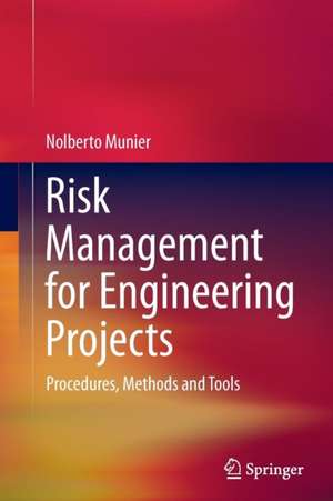 Risk Management for Engineering Projects: Procedures, Methods and Tools de Nolberto Munier