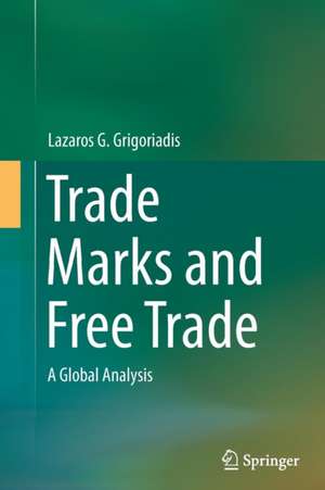 Trade Marks and Free Trade: A Global Analysis de Lazaros G. Grigoriadis