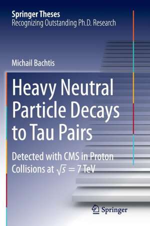 Heavy Neutral Particle Decays to Tau Pairs: Detected with CMS in Proton Collisions at \sqrt{s} = 7TeV de Michail Bachtis