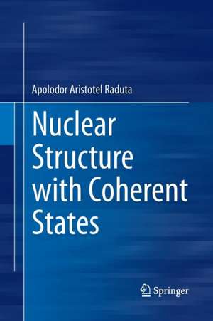 Nuclear Structure with Coherent States de Apolodor Aristotel Raduta