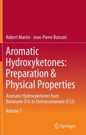 Aromatic Hydroxyketones: Preparation & Physical Properties: Aromatic Hydroxyketones from Butanone (C4) to Dotriacontanone (C32) de Robert Martin