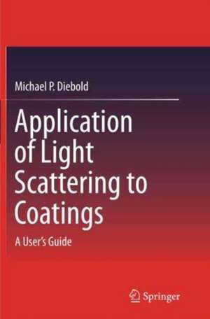 Application of Light Scattering to Coatings: A User’s Guide de Michael P. Diebold