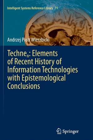 Technen: Elements of Recent History of Information Technologies with Epistemological Conclusions de Andrzej Piotr Wierzbicki