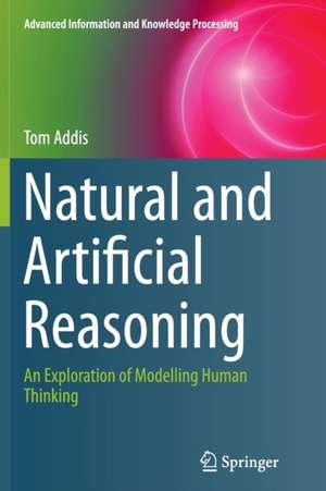 Natural and Artificial Reasoning: An Exploration of Modelling Human Thinking de Tom Addis
