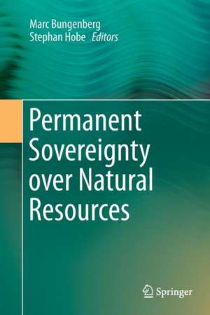 Permanent Sovereignty over Natural Resources de Marc Bungenberg