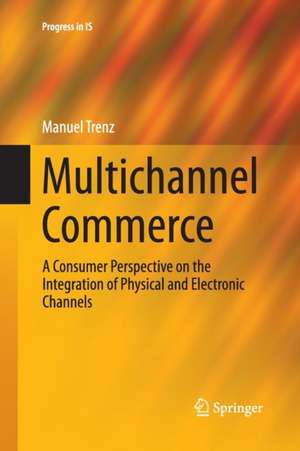 Multichannel Commerce: A Consumer Perspective on the Integration of Physical and Electronic Channels de Manuel Trenz