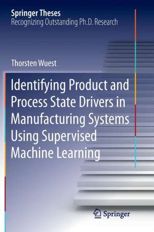 Identifying Product and Process State Drivers in Manufacturing Systems Using Supervised Machine Learning de Thorsten Wuest