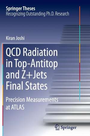 QCD Radiation in Top-Antitop and Z+Jets Final States: Precision Measurements at ATLAS de Kiran Joshi