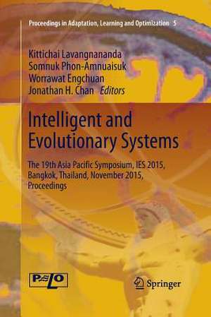 Intelligent and Evolutionary Systems: The 19th Asia Paciﬁc Symposium, IES 2015, Bangkok, Thailand, November 2015, Proceedings de Kittichai Lavangnananda