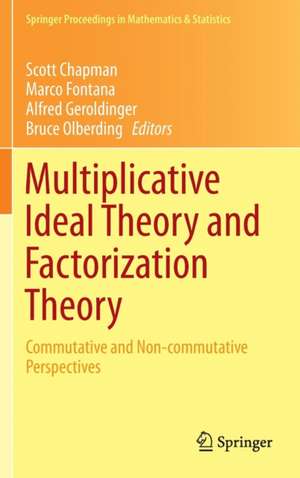 Multiplicative Ideal Theory and Factorization Theory: Commutative and Non-commutative Perspectives de Scott Chapman