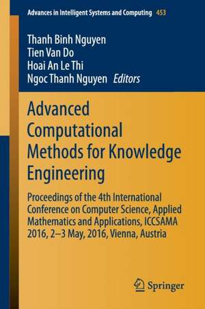 Advanced Computational Methods for Knowledge Engineering: Proceedings of the 4th International Conference on Computer Science, Applied Mathematics and Applications, ICCSAMA 2016, 2-3 May, 2016, Vienna, Austria de Thanh Binh Nguyen