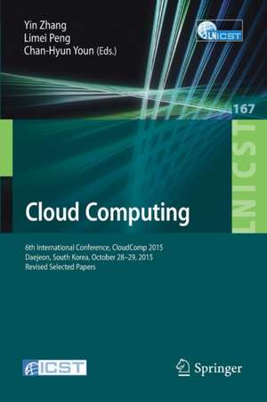 Cloud Computing: 6th International Conference, CloudComp 2015, Daejeon, South Korea, October 28-29, 2015, Revised Selected Papers de Yin Zhang