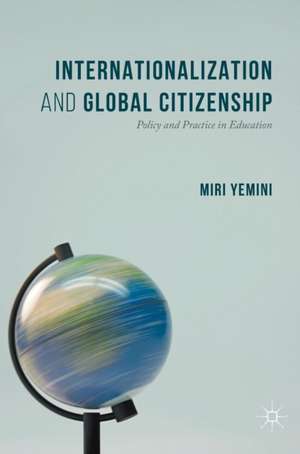 Internationalization and Global Citizenship: Policy and Practice in Education de Miri Yemini