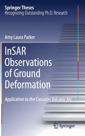 InSAR Observations of Ground Deformation: Application to the Cascades Volcanic Arc de Amy Laura Parker